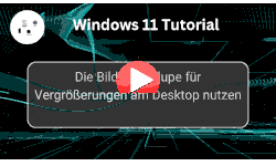 Die Windows 11 Bildschirmlupe für Vergrößerungen am Desktop nutzen - Youtube Video Windows 11 Tutorial